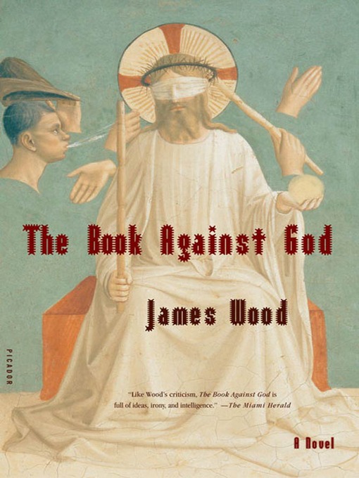 Title details for The Book Against God by James Wood - Available